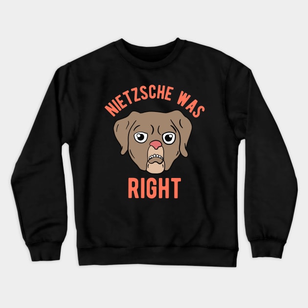 Nietzsche Was Right Crewneck Sweatshirt by Upsketch